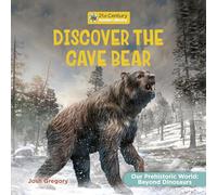 Discover the Cave Bear (21st Century Junior Library: Our Prehistoric World: Beyond Dinosaurs)