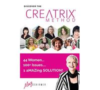 Discover the Creatrix Method: 44 Women, 100+ Issues... 1 aMAZing Solution!