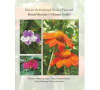 Discover the Enchanted World of Flora with Ronald Boender’s Ultimate Guide!: Includes Flowering Vines, Trees, PassionFlowers, Rare Flowering Plants, and more!