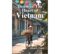 Discover The Heart of Vietnam: A Comprehensive Travel Companion for Exploring Hidden Gems, Cultural Landmarks, and Unforgettable Experiences