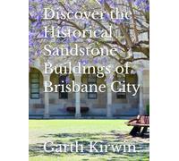 Discover the Historical Sandstone Buildings of Brisbane City