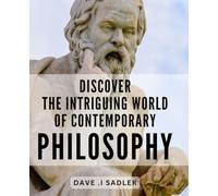 Discover the Intriguing World of Contemporary Philosophy: Exploring Bold Ideas and Pioneering Thinkers in Modern Philosophy: A Fascinating Journey into the Intellectual Realm of Today's Top Thinkers.