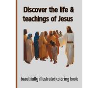 Discover the life & teachings of Jesus beautifully illustrated coloring book: A Journey Through Faith and Love