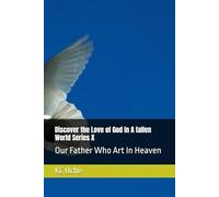Discover the Love of God In A fallen World Series X: Our Father Who Art In Heaven