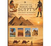 Discover the Magic of Egypt's Ancient Wonders: Your Ultimate Travel & Historical Guide
