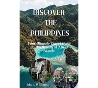 Discover The Philippines: Your Ultimate Travel Guide to The Beauty Of 7,000 Islands