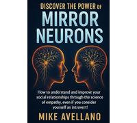 DISCOVER THE POWER OF MIRROR NEURONS: How to understand and improve your social relationships through the science of empathy, even if you consider yourself an introvert! (neuroscience)