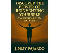 Discover the Power of Reinventing Yourself: Completely Renew Your Life