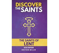 Discover The Saints - The Saints of Lent: Daily Saint Stories, Prayers, and Challenges for Lent
