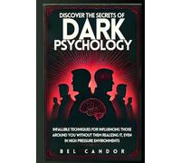 DISCOVER THE SECRETS OF DARK PSYCHOLOGY: Infallible Techniques for Influencing Those Around You WITHOUT THEM REALIZING IT, Even in High Pressure Environments