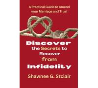 Discover the Secrets to Recover from Infidelity: a practical guide to amend your marriage and trust