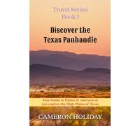 Discover the Texas Panhandle: Your Guide to Points of Interest as you Explore the High Plains of Texas