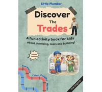 Discover The Trades: A fun activity book for kids about plumbing, tools and building!