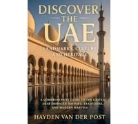 Discover the UAE: Landmarks, Culture, and Heritage: A Comprehensive Guide to the United Arab Emirates’ History, Traditions, and Modern Marvels