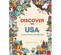 DISCOVER THE USA: AN EDUCATIONAL COLORING BOOK: For Kids and Adults - Explore Cities, Geography, Wildlife, Culture & History with Fun Facts and Activities