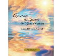 Discover The Wisdom Of Your Dreams: A Guided Dream Journal