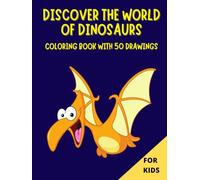DISCOVER THE WORLD OF DINOSAURS: Coloring book with 50 drawings