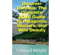 Discover Ushuaia: The Complete 2026 Guide to Patagonia, Glaciers, and Wild Beauty