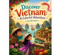 Discover Vietnam: A Colorful Adventure: A Fun Coloring Book with short stories for Kids, Ages 3+ (Exploring countries around the world in fun stories with coloring pages)
