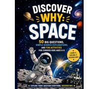 Discover Why: Space: 50 Big Questions, Simple Science Explanations, and Fun Activities for Curious Kids Ages 6-9