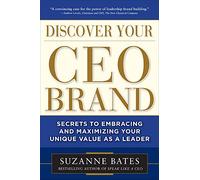 Discover Your CEO Brand: Secrets to Embracing and Maximizing Your Unique Value as a Leader (BUSINESS BOOKS)