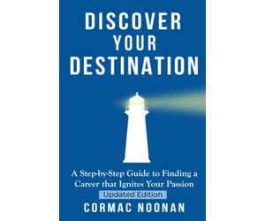 Discover Your Destination: Determine What Truly Motivates You, Uncover Your Core Values, Find a Career Filled with Passion and Purpose and Set Goals ... You Towards Your Dreams: 1 (Follow Your Path)