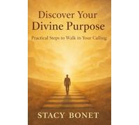 Discover Your Divine Purpose: Practical Steps to Walk in Your Calling