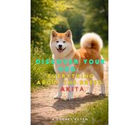 Discover your dog: Everything about the breed: Akita