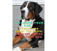 Discover your dog: Everything about the breed: Greater Swiss Mountain Dog