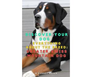 Discover your dog: Everything about the breed: Greater Swiss Mountain Dog