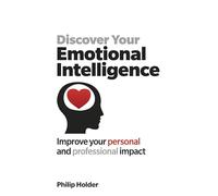 Discover Your Emotional Intelligence – Improve Your Personal and Professional Impact