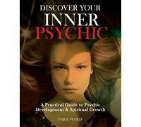Discover Your Inner Psychic: A Practical Guide to Psychic Development & Spiritual Growth