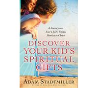 Discover Your Kid's Spiritual Gifts: A Journey Into Your Child's Unique Identity in Christ