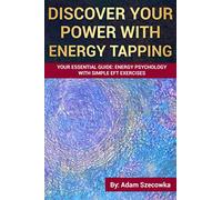 Discover Your POWER with Energy Tapping: Your Essential Guide: Energy Psychology With Simple EFT Exercises