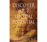 Discover Your Sensual Potential: A Woman's Guide to Guaranteed Satisfaction