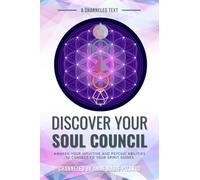 Discover Your Soul Council: Awaken Your Intuitive and Psychic Abilities to Connect to Your Spirit Guides