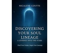 Discover your soul lineage: A Journey into the Stars | Find your Origin - Begin Your Journey: By the Author of The Cosmic Soul: A reference guide to starseed races