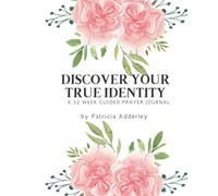 Discover Your True Identity: A 52 W uided Prayer Journal
