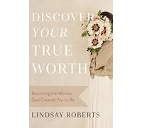 DISCOVER YOUR TRUE WORTH SC: Becoming the Woman God Created You to Be