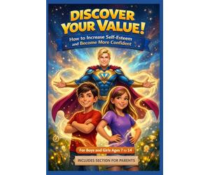 Discover your value ! How to increase self-esteem and become more confident: A pratical path for children aged 7 to 14 whit tales and stories of courage that instill self-confidence