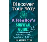 Discover Your Way, A Teen Boy's Survival Guide: Build Confidence, Define Your Identity, and Navigate Life with Strength (Teen Life Skills HQ)
