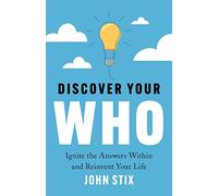 Discover Your WHO: Ignite the Answers Within and Reinvent Your Life