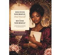 Discover Yourself, Find Yourself & Become Yourself: A Guided Journey to Self-Discovery, Self-Love, and Becoming the Woman You Were Created to Be