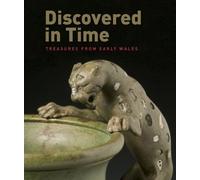 Discovered in Time - Treasures from Early Wales