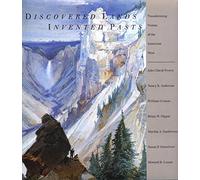 Discovered Lands Invented Pasts - Transforming Visions of the American West