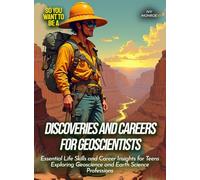 Discoveries and Careers for Geoscientists: Essential Life Skills and Career Insights for Teens Exploring Geoscience and Earth Science Professions (Life Skills for Teens)