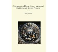 Discoveries Made Upon Men and Matter and Some Poems (Classic Books)
