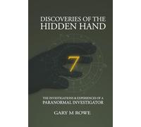Discoveries of the Hidden Hand: The Investigations & Experiences of a Paranormal Investigator