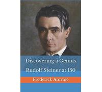 Discovering a Genius: Rudolf Steiner at 150
