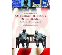 Discovering American History in England: an Illustrated Traveller's Guide: An Illustrated Traveler's Guide
